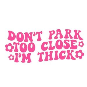 Don’t park too close I’m thick car decal